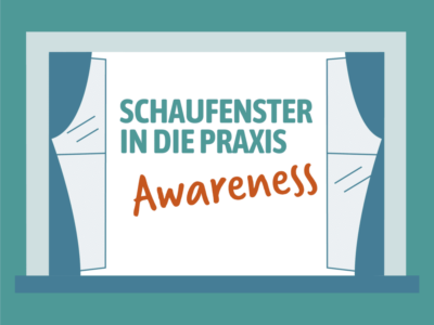 Schaufenster in die Praxis – Awareness